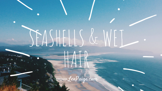 Seashells & Wet Hair