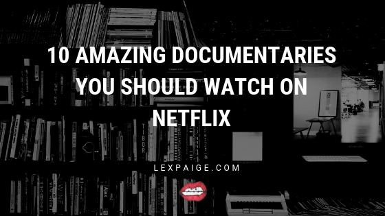 10 Amazing Documentaries You Should Watch On Netflix