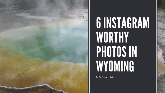 6 Instagram Worthy Photos in Wyoming (Featuring Yellowstone & Jackson Hole)